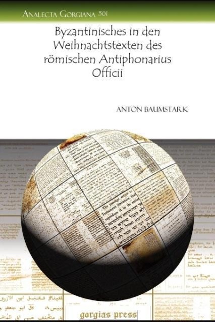 Byzantinisches in Den Weihnachtstexten Des Romischen Antiphonarius Officii - Baumstark, Anton