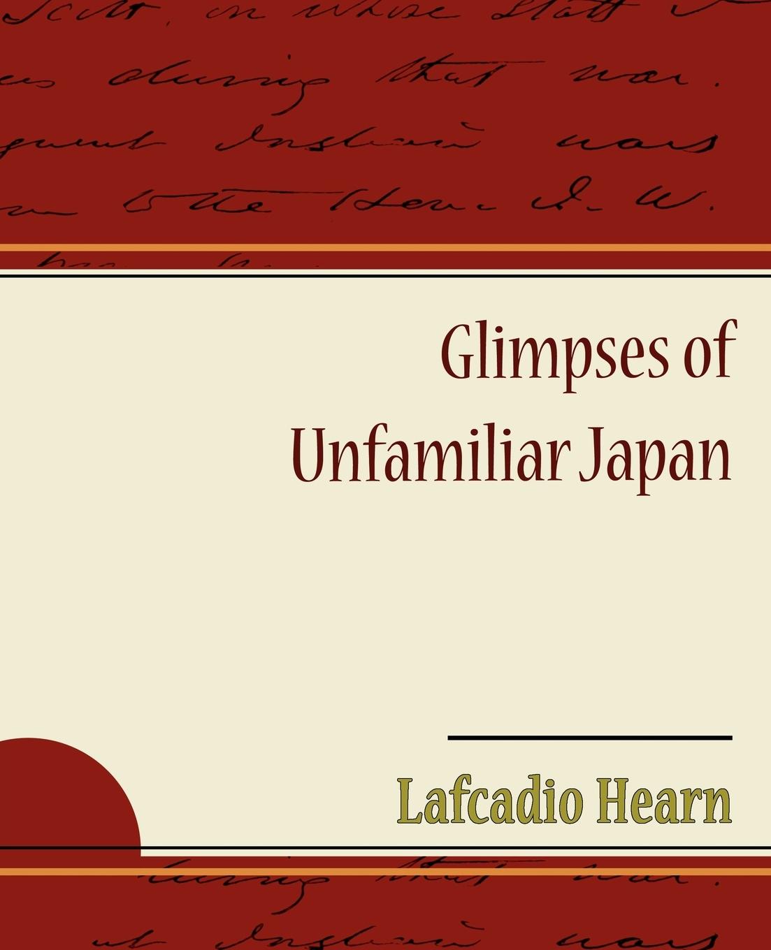 Glimpses of Unfamiliar Japan - Hearn, Lafcadio