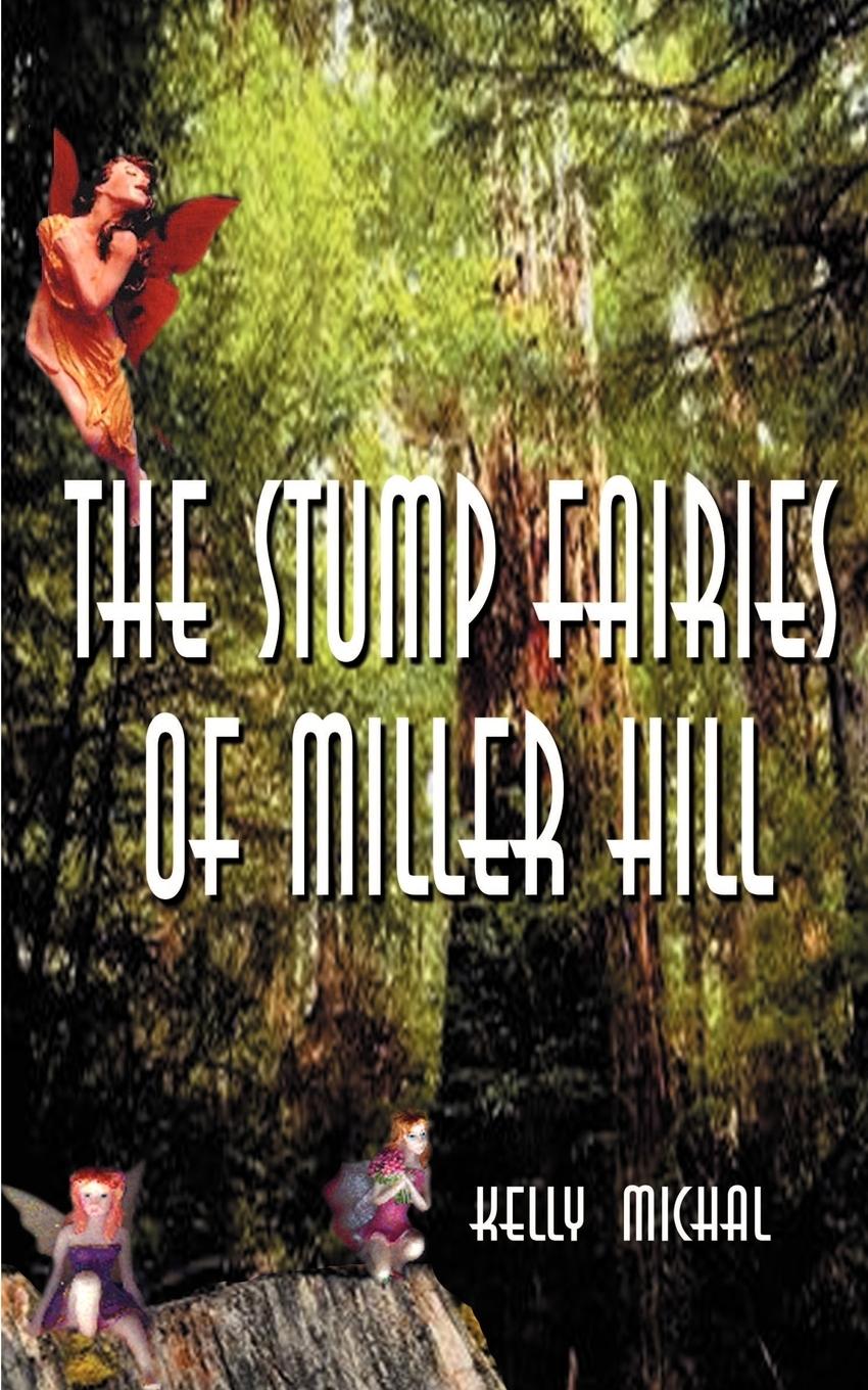 The Stump Fairies of Miller Hill - Michal, Kelly