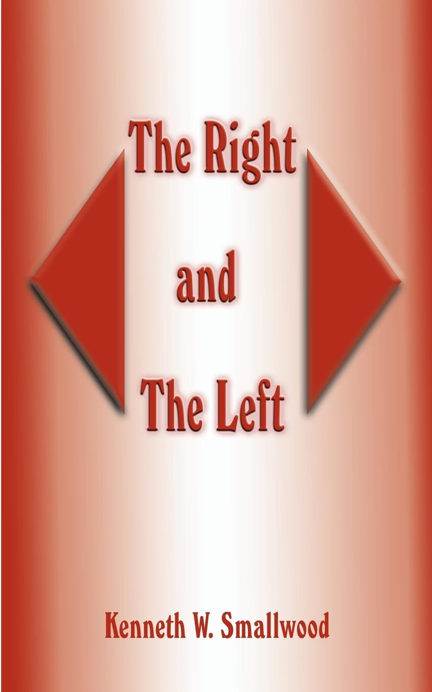 The Right and the Left - Smallwood, Kenneth W.