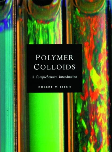 Polymer Colloids: A Comprehensive Introduction - Fitch, Robert M.