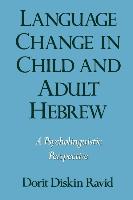 Ravid, D: Language Change in Child and Adult Hebrew - Ravid, Dorit Diskin (Lecturer, Department of Communication Disorders, Lecturer, Department of Communication Disorders, Tel Aviv University)