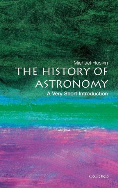 The History of Astronomy: A Very Short Introduction - Hoskin, Michael (Fellow of Churchill College, Cambridge)