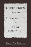 Levinson, B: Deuteronomy and the Hermeneutics of Legal Innov - Levinson, Bernard M. (Berman Family Chair in Jewish and Biblical Studies, Berman Family Chair in Jewish and Biblical Studies, Department of Classical and Near Eastern Studies, University of Minnesota)