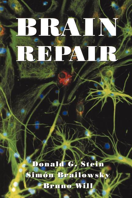 Stein, D: Brain Repair - Stein, Donald G. (Professor of Psychobiology and Dean of Graduate School, Professor of Psychobiology and Dean of Graduate School, Rutgers University)|Brailowsky, Simon (Professor of Biology, Professor of Biology, University of Mexico School of Medicine)|W