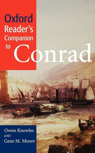 Knowles, O: Oxford Reader\\ s Companion to Conra - Knowles, Owen (Senior Lecturer, Department of English, University of Hull.)|M. Moore, Gene (Senior Lecturer in English, University of Amsterdam.)