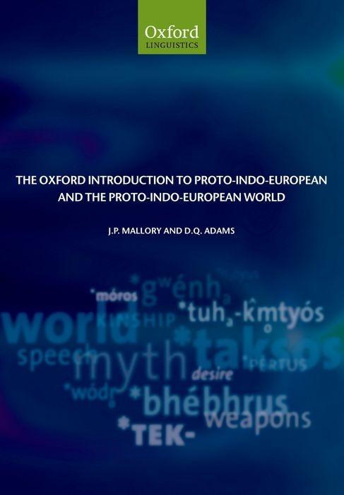 The Oxford Introduction to Proto-Indo-European and the Proto-Indo-European World - Mallory, J. P.|Adams, D. Q.