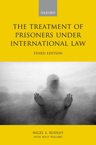 The Treatment of Prisoners Under International Law - Rodley, Nigel|Pollard, Matt