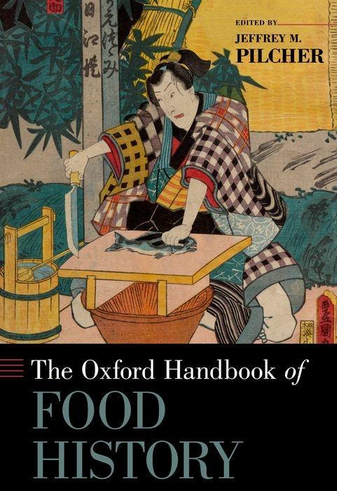 Oxford Handbook of Food History - Pilcher, Jeffrey M.