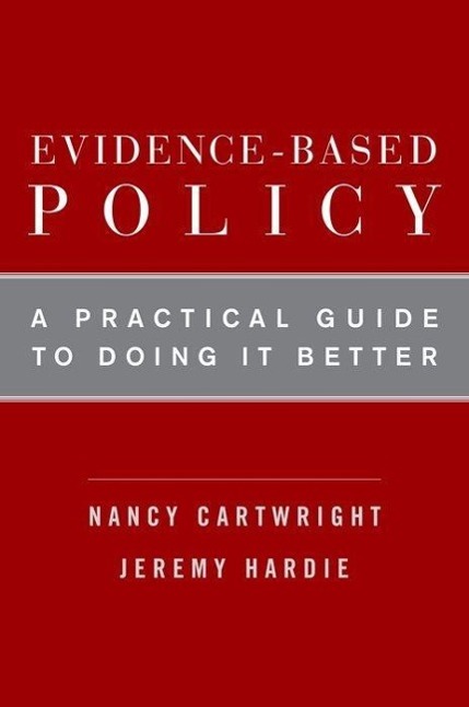 Evidence-Based Policy: A Practical Guide to Doing It Better - Cartwright, Nancy|Hardie, Jeremy