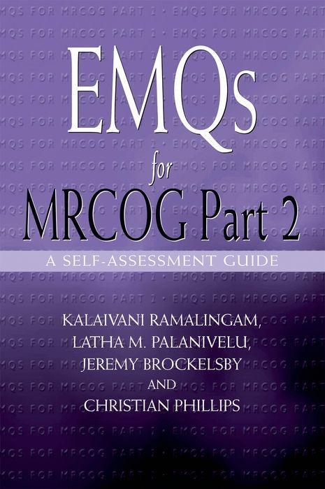 Ramalingam, K: EMQs for MRCOG Part 2 - Ramalingam, Kalaivani|Palanivelu, Latha|Brockelsby, Jeremy|Phillips, Christian (DM MRCOG Consultant Obstetrician and Gynaecologist and Clinical Director, Maternity and Gynaecology, The North Hampshire Hospital, Basingstoke and North Hampshire NHS Foundati