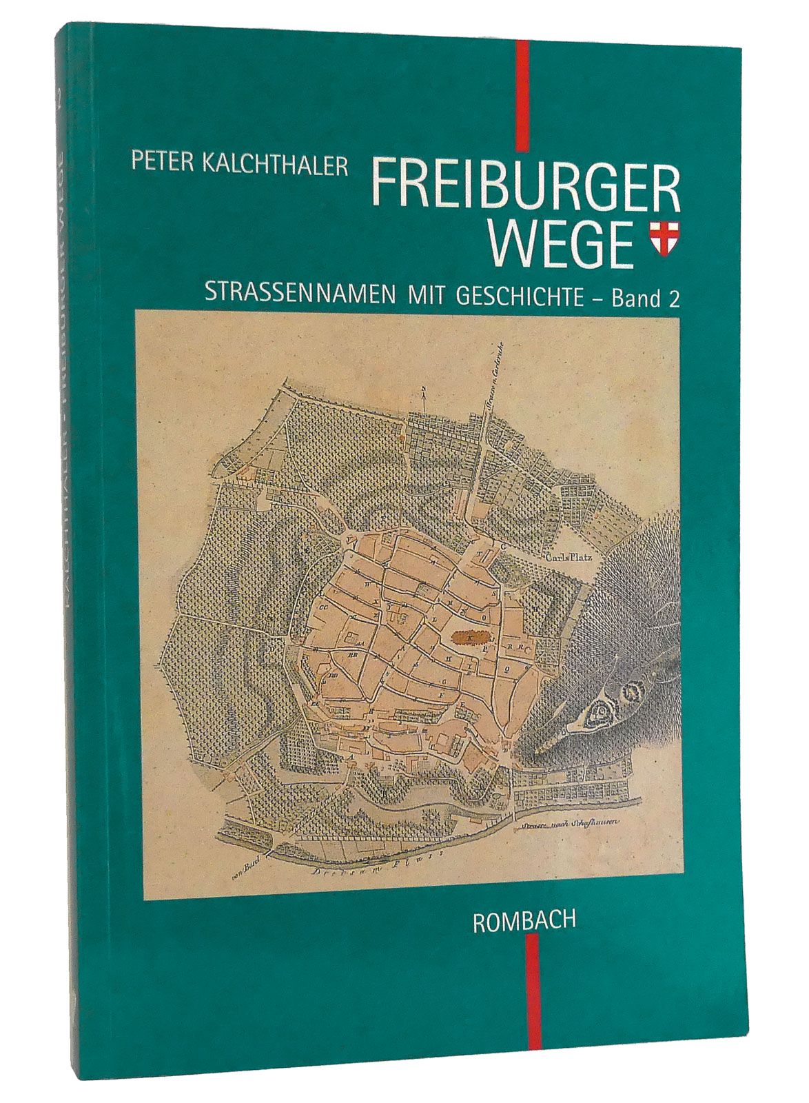 Freiburger Wege, Band 2 : Straßennamen mit Geschichte - Kalchthaler, Peter