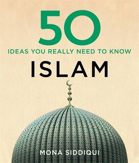 50 Islam Ideas You Really Need to Know - Siddiqui, Mona