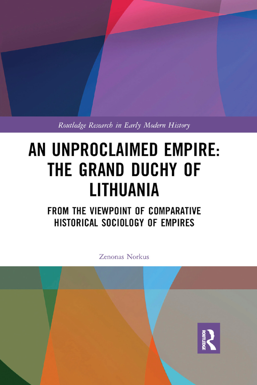 Norkus, Z: An Unproclaimed Empire: The Grand Duchy of Lithua - Zenonas Norkus (Vilnius University, Lithuania)