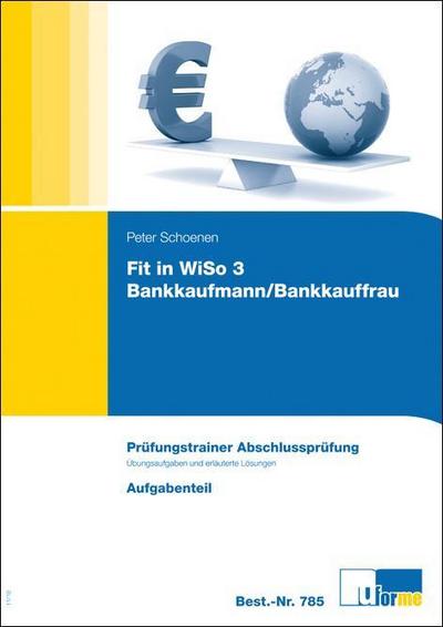 Fit in WiSo 3, Prüfungstrainer Abschlussprüfung. Programmierte Übungsaufgaben und erläuterte Lösungen für Bankkaufleute. - Peter Schoenen