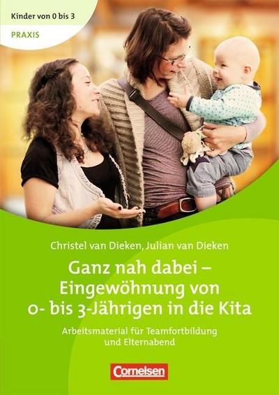 Ganz nah dabei - Eingewöhnung von 0-bis 3-Jährigen in der Kita (+ Begleitheft) - Christel van Dieken, Julian van Dieken, Inga Bodenburg, Ilse Wehrmann