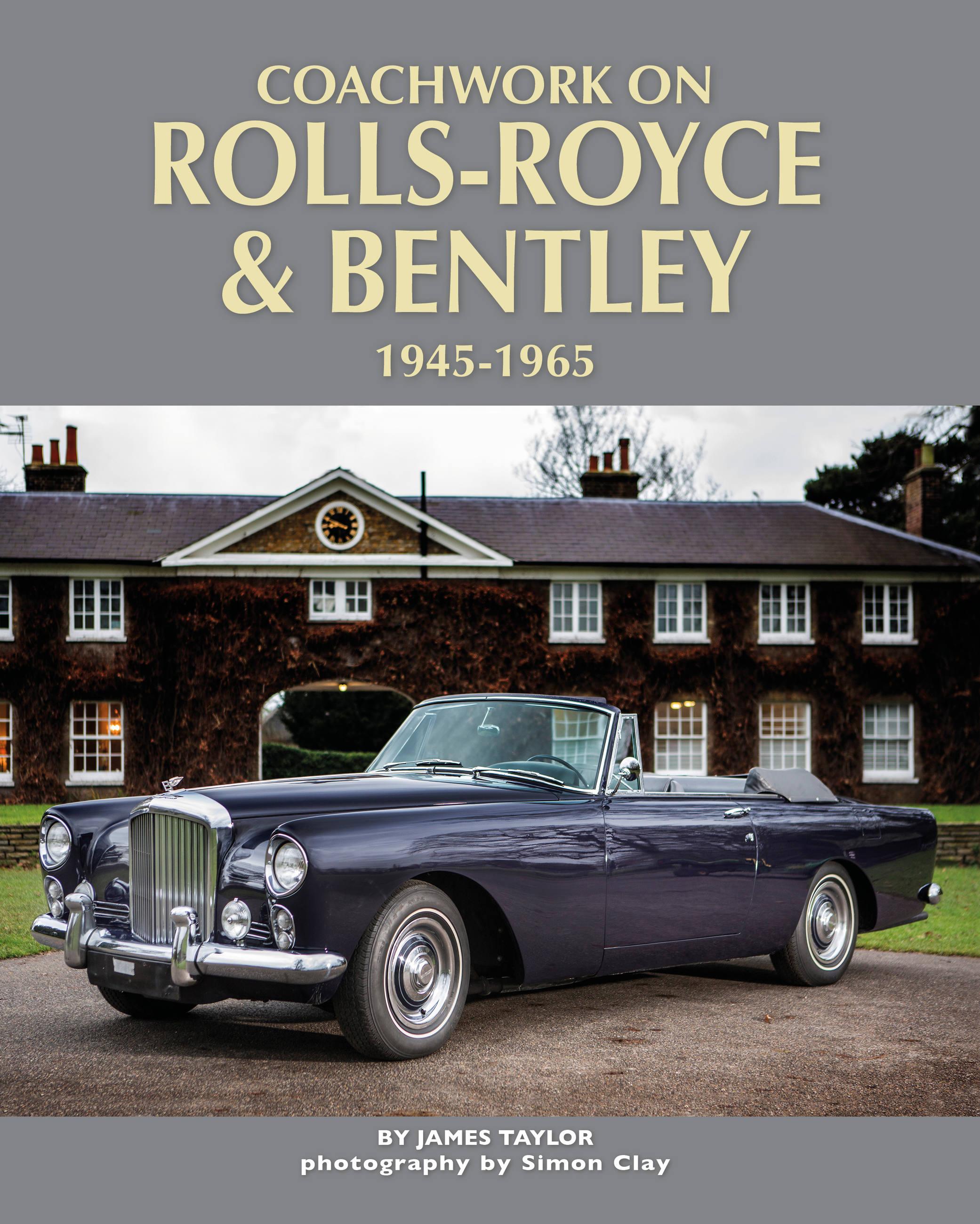 Coachwork on Rolls-Royce and Bentley, 1945 - 1965 - Taylor, James