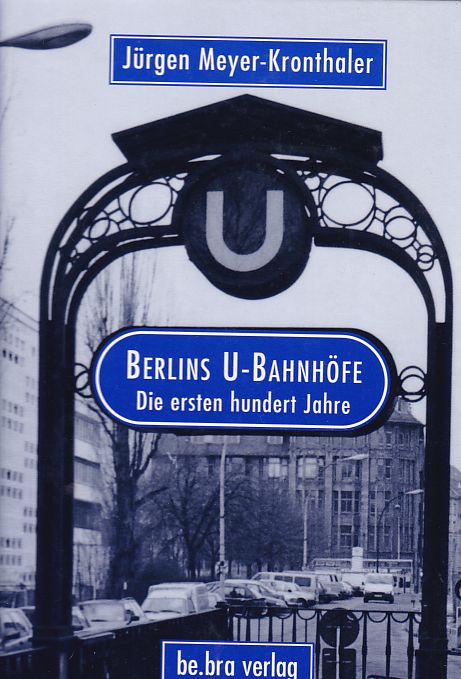 Berlins U-Bahnhöfe : die ersten hundert Jahre. - Meyer-Kronthaler, Jürgen (Mitwirkender)