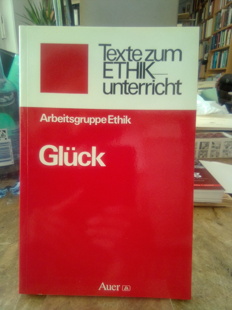 Glück. Arbeitsgruppe Ethik (Hrsg.). - Heydenreuter, Peter