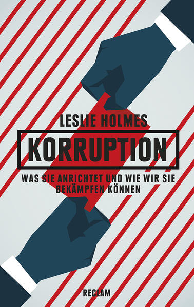 Korruption Was sie anrichtet und wie wir sie bekämpfen können - Holmes, Leslie und Reiner Buchegger
