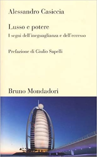 Lusso e potere. I segni dell'ineguaglianza e dell'eccesso. - Casiccia,Alessandro.