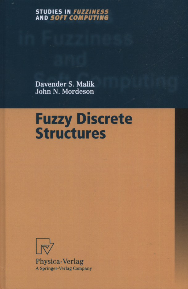 Fuzzy Discrete Structures (Studies in Fuzziness and Soft Computing Vol. 58) (Studies in Fuzziness and Soft Computing, 58, Band 58) - Malik, Davender S. and John N. Mordeson