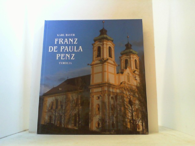Franz de Paula Penz. Sein Leben und sein Werk. - Bayer, Karl,