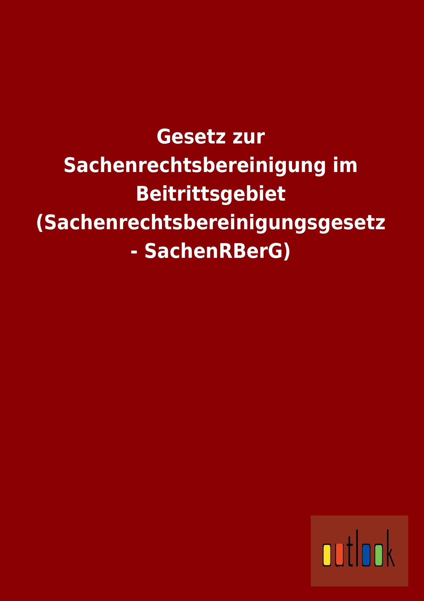 Gesetz zur Sachenrechtsbereinigung im Beitrittsgebiet (Sachenrechtsbereinigungsgesetz - SachenRBerG) - Ohne Autor