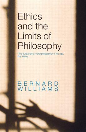 Williams, B: Ethics and the Limits of Philosophy - Bernard Williams (Formerly of University of California at Berkeley, USA)