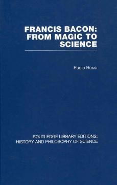 Rossi, P: Francis Bacon: From Magic to Science - Rossi, Paolo