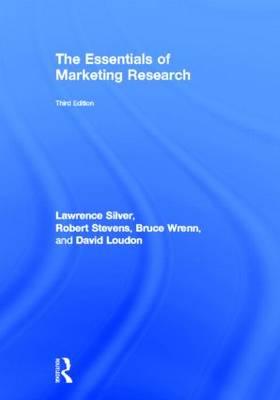 Silver, L: The Essentials of Marketing Research - Silver, Lawrence S.|Stevens, Robert E.|Wrenn, Bruce|Loudon, David L.