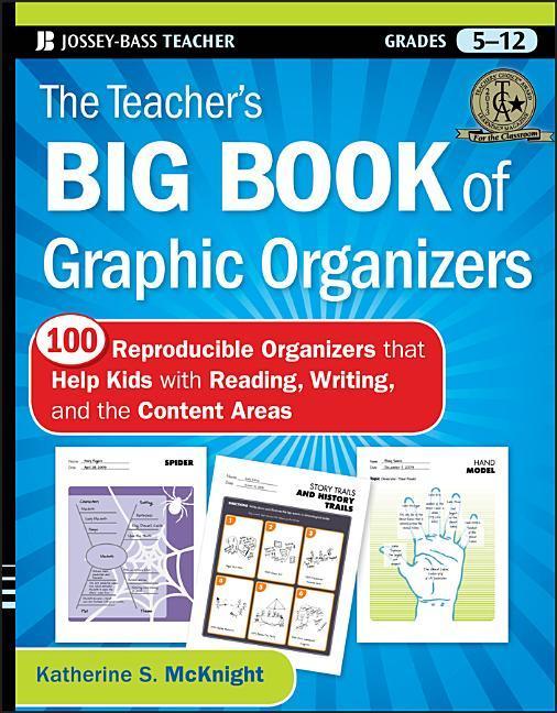 The Teacher\\ s Big Book of Graphic Organizers, Grades 5-12: 100 Reproducible Organizers That Help Kids with Reading, Writing, and the Content Area - McKnight, Katherine S.