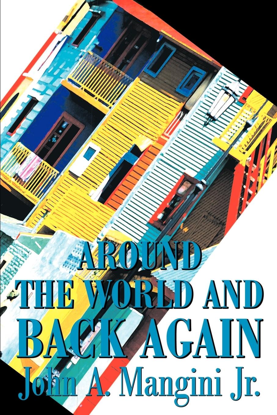 Around the World and Back Again - Mangini, John A. Jr.