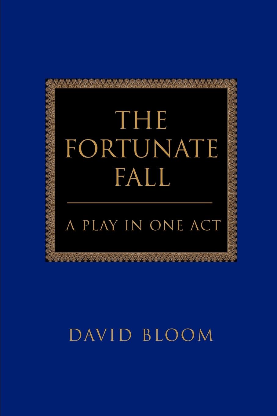 The Fortunate Fall: A Play in One Act - Bloom, David