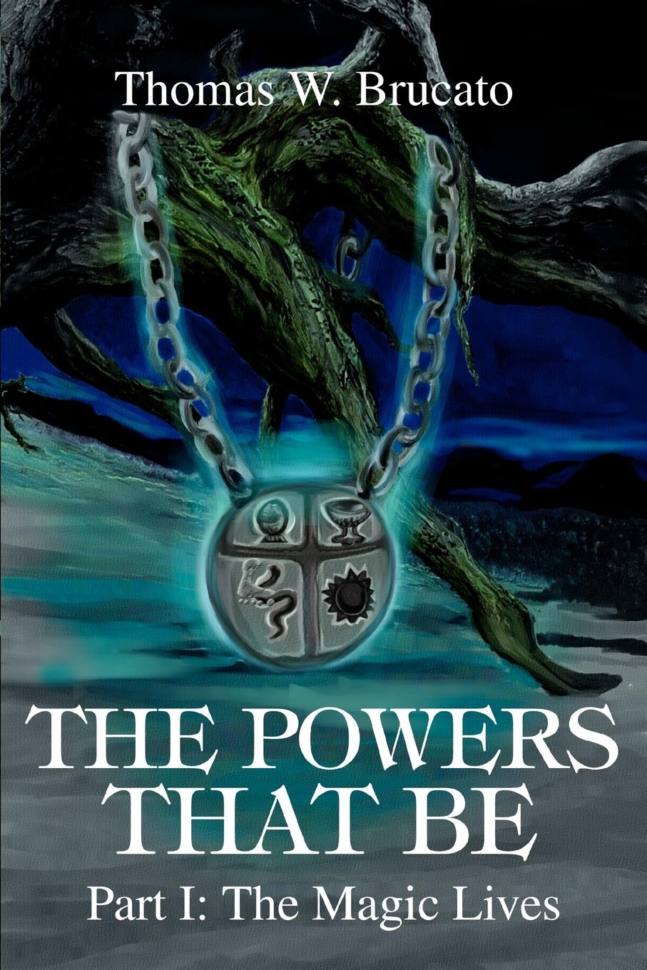 The Powers That Be: Part I: The Magic Lives - Brucato, Thomas W.