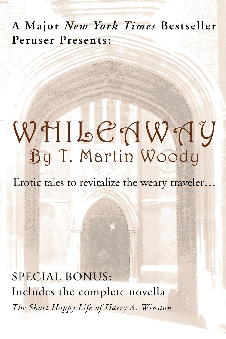 Whileaway: Erotic tales to revitalize the weary traveler. - Woody, T. Martin