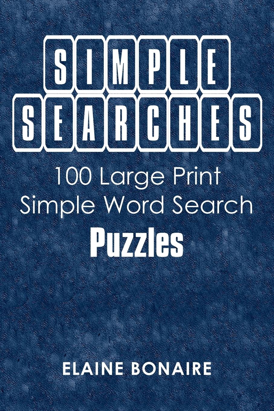 Simple Searches: 100 Large Print Simple Word Search Puzzles - Bonaire, Elaine