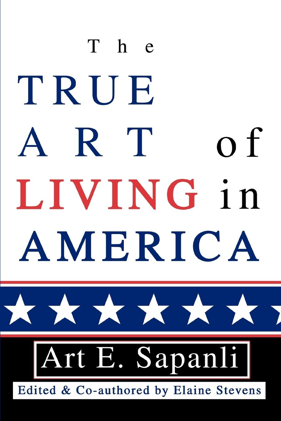 The True Art of Living in America - Sapanli, Art E.