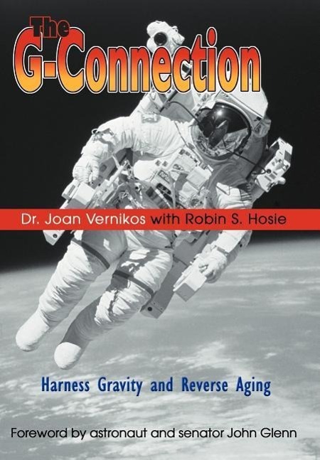 The G-Connection: Harness Gravity and Reverse Aging - Vernikos, Joan