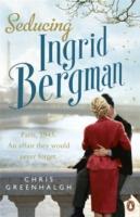 Greenhalgh, C: Seducing Ingrid Bergman - Greenhalgh, Chris