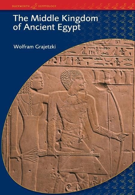 MIDDLE KINGDOM OF ANCIENT EGYP - Grajetzki, Wolfram