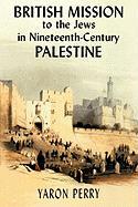 Perry, Y: British Mission to the Jews in Nineteenth-century - Perry, Yaron; Yodim, Elizabeth