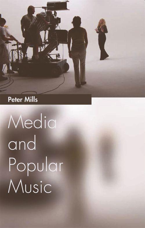 Media and Popular Music - Mills, Peter