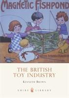 Brown, K: The British Toy Industry - Brown, Kenneth