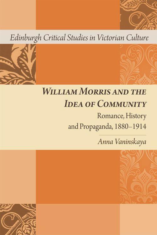 William Morris and the Idea of Community: Romance, History and Propaganda, 1880-1914 - Vaninskaya, Anna