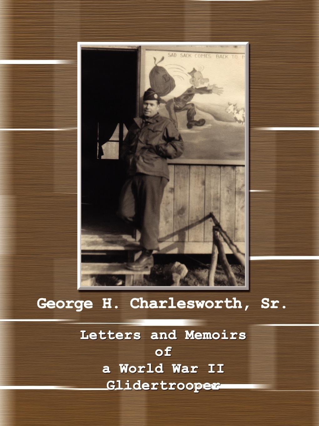 Letters and Memoirs of a World War II Glidertrooper - Charlesworth, Velma