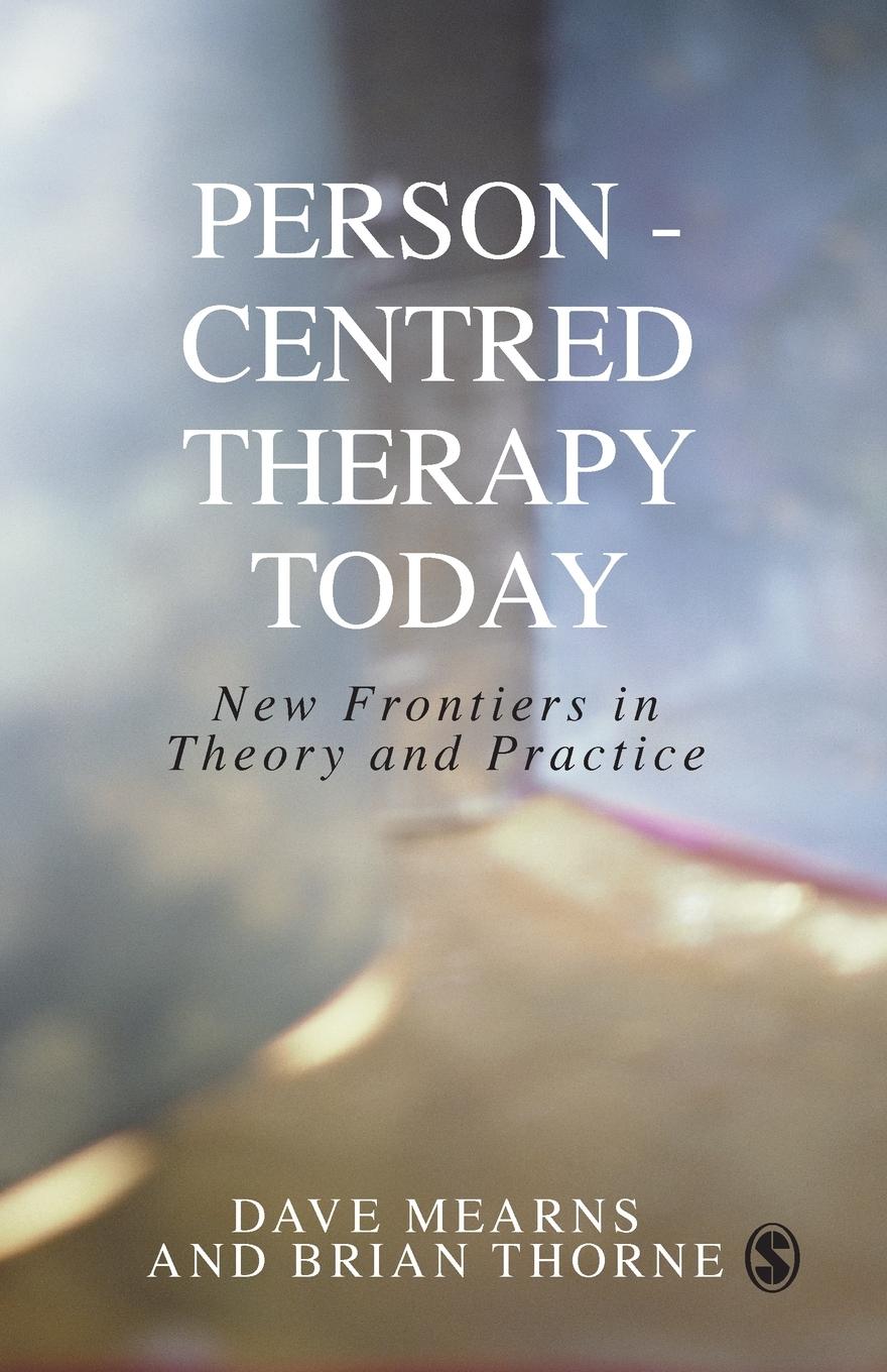 Person-Centred Therapy Today: New Frontiers in Theory and Practice - Mearns, Dave|Thorne, Brian|Lambers, Elke|Warner, Margaret