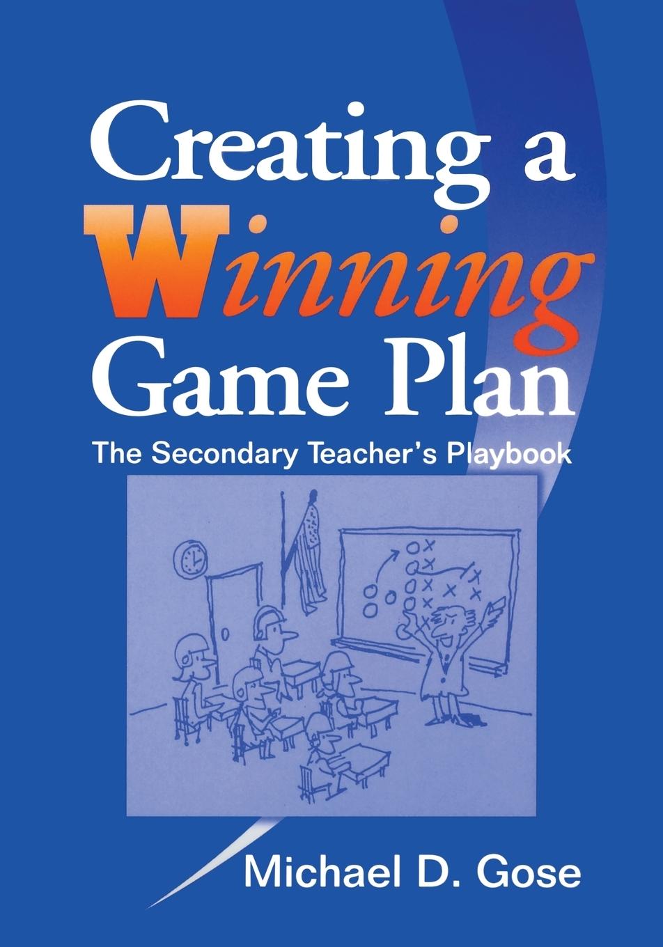 Creating a Winning Game Plan: The Secondary Teacher′s Playbook - Gose, Michael D.