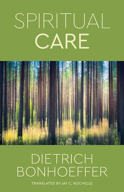 Spiritual Care - Bonhoeffer, Dietrich|Rochelle, Jay C.