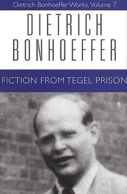 Fiction from Tegel Prison: Dietrich Bonhoeffer Works, Volume 7 - Bonhoeffer, Dietrich|Green, Clifford J.